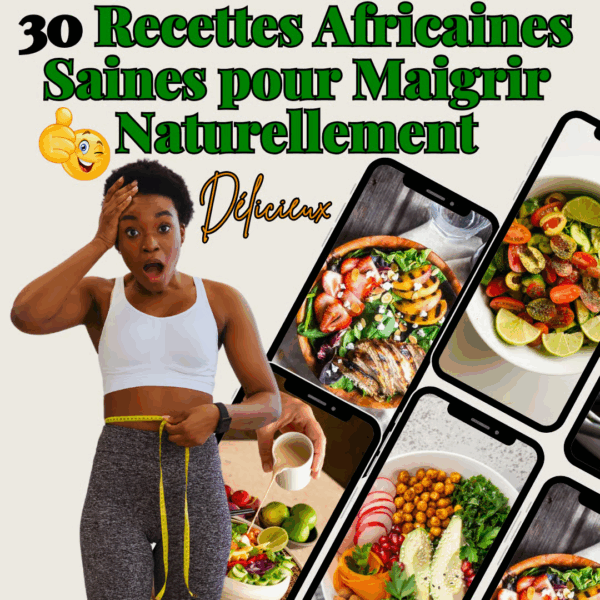 🥘✨ 30 Recettes Africaines Saines pour Maigrir Naturellement, Même avec un emploi du temps chargé !